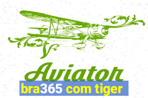 bra365 com tiger